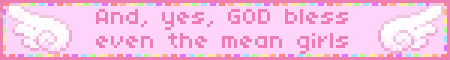 And, yes, GOD bless even the mean girls
