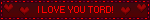 I LOVE YOU TORD!