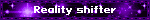 Reality shifter