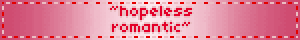 ~hopeless romantic~
