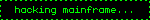 hacking mainframe...