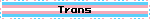 Trans