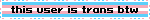 this user is trans btw