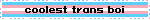 coolest trans boi