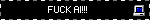 FUCK AI!!!