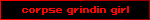 corpse grindin girl