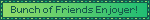 Bunch of Friends Enjoyer!