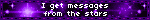 I get messages from the stars