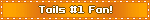 Tails #1 Fan!