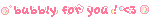 bubbly for you ! <3