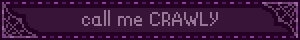 call me CRAWLY