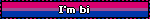 I'm bi