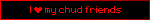 I ♥️ my chud friends