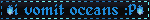 i vomit oceans :P