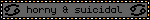 horny & suicidal
