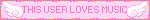 THIS USER LOVES MUSIC