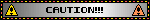 CAUTION!!!