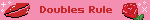 Doubles Rule