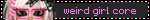weird girl core