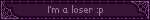 I'm a loser :p