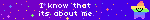 I know that its about me