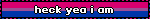 heck yea i am