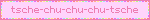 tsche-chu-chu-chu-tsche