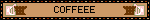 COFFEEE