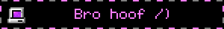 Bro hoof /)