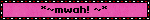 *~mwah! ~*