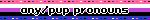 any/pup pronouns