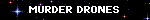 MURDER DRONES