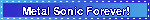 Metal Sonic Forever!