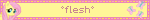 *flesh*