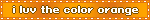 i luv the color orange