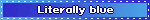 Literally blue