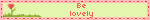 Be lovely