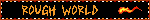ROUGH WORLD