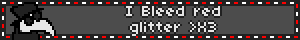 I Bleed red glitter >X3