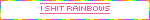 i shit rainbows