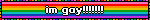 im gay!!!!!!!