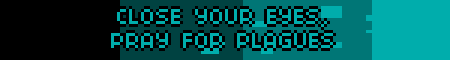 CLOSE YOUR EYES, PRAY FOR PLAGUES