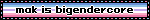 mak is bigendercore