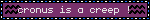 cronus is a creep !