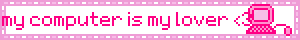 my computer is my lover 3