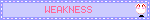 WEAKNESS