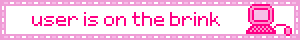 user is on the brink