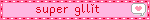 super gllit