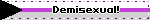 Demisexual!