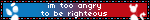 im too angry to be righteous